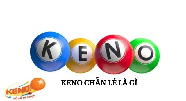 Bật mí kinh nghiệm chơi Keno chẵn lẻ dễ ăn nhất cho tân thủ