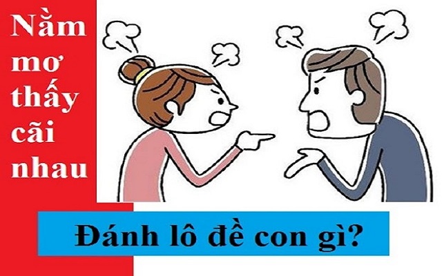 Chiêm bao thấy cãi nhau nên đánh con lô nào Chiêm bao thấy cãi nhau nên đánh con lô nào