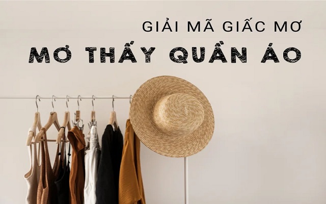 Chiêm bao thấy quần áo mới là sao Chiêm bao thấy quần áo mới là sao