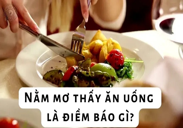 Giải mã giấc mơ liên quan đến ăn uống