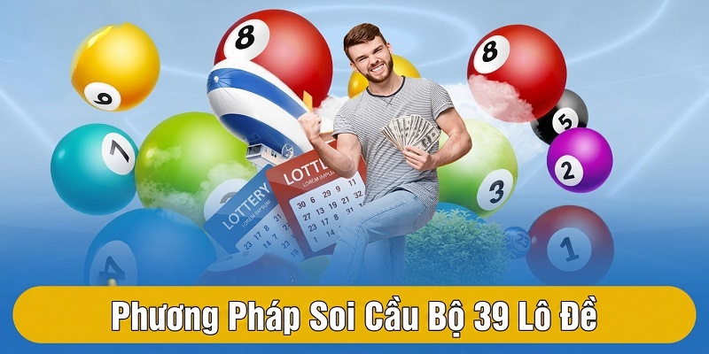 Bật mí phương pháp soi cầu bộ 39 trong lô đề