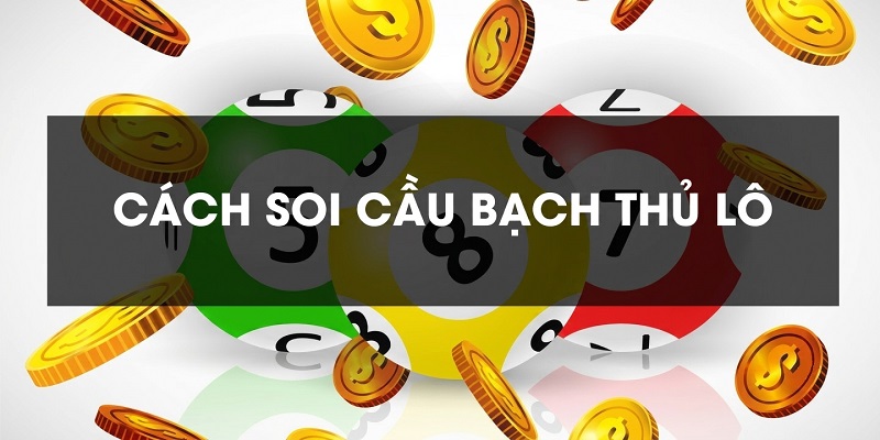 Bí quyết soi cầu bạch thủ lô hôm nay hiệu quả Bí quyết soi cầu bạch thủ lô hôm nay hiệu quả