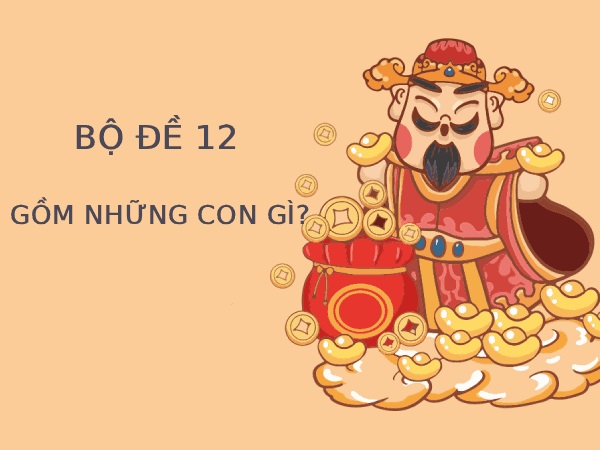 Bộ 12 trong lô đề gồm những con số nào?