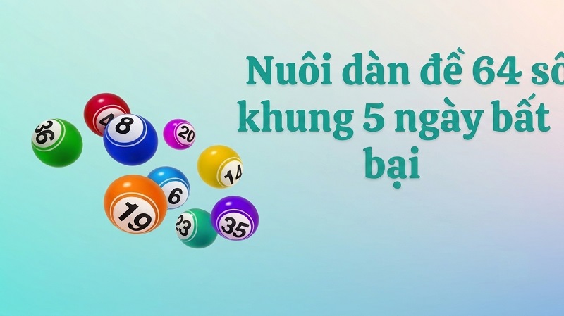 Cách nuôi khung 5 ngày khi chơi bộ 64 lô đề Cách nuôi khung 5 ngày khi chơi bộ 64 lô đề