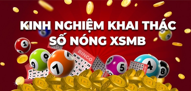 Kinh nghiệm chơi số nóng hiệu quả từ cao thủ