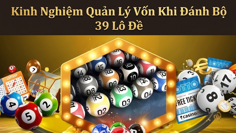 Kinh nghiệm quản lý vốn khi đánh bộ 39