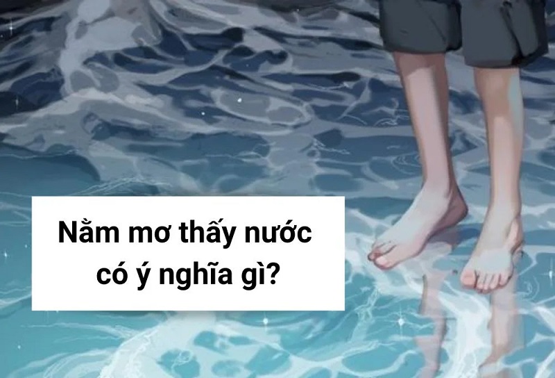 Ý nghĩa của giấc mơ gặp nước