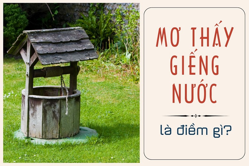 Mơ thấy giếng nước đầy là điềm báo gì?